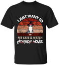 I Just Want To Pets Cat & Watch Horror Movie - Personalized T-shirt