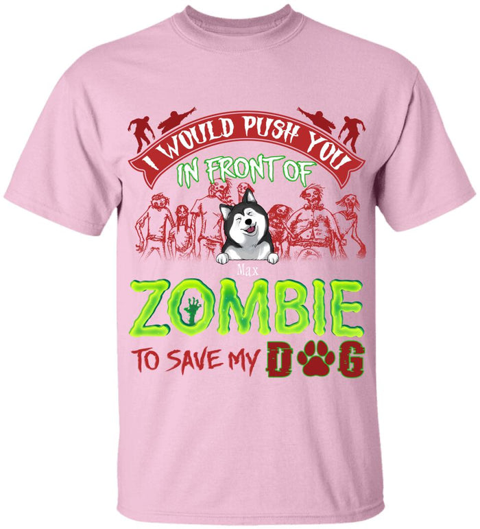 I Would Push You In Font Of Zombie, Customized Up To 3 Dogs - Personalized T-shirt