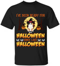 I've Been Ready For Halloween Since Last Halloween - Personalized T-shirt